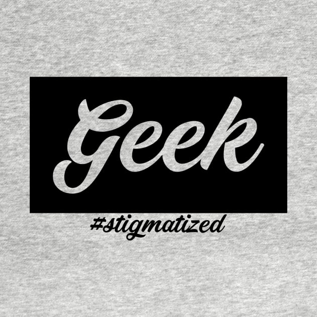 Geek - Stigmatized by Stigmatized